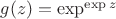 $g(z)=\exp^{\exp z}$