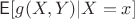 $\mathsf{E}[g(X,Y)|X=x]$