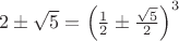 $2\pm\sqrt{5}=\left(\frac{1}{2}\pm\frac{\sqrt{5}}{2}\right)^3$