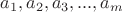 $a_1,a_2,a_3,...,a_m$