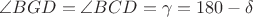 $\angle BGD = \angle BCD = \gamma = 180 - \delta$