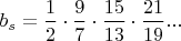 $ b_s=\dfrac {1}{2}\cdot \dfrac{9}{7}\cdot \dfrac{15}{13}\cdot \dfrac {21}{19}...$