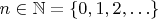 $n \in \mathbb{N} = \{ 0, 1, 2, \ldots \}$
