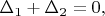$\begin{equation*}
\Delta_1 + \Delta_2=0,\end{equation*}
$