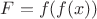 $F=f(f(x))$