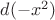 $d{(-x^2)}$