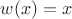 $w(x)=x$ $w(x)=x$
