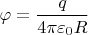 $\varphi=\dfrac{q}{4\pi\varepsilon_0R}$