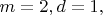 $ m=2, d=1, $