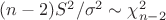 $(n - 2) S^2/\sigma^2 \sim \chi^2_{n - 2}$