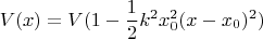 $$V(x) = V(1-\frac{1}{2}k^2x_0^2(x-x_0)^2)$$