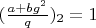 $(\frac{a+b g^2}{q})_2=1$