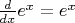 $\frac d {dx} e^x=e^x$