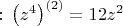 $:\,\left( z^4\right)^{(2)} =12z^2$