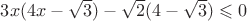 $3x(4x-\sqrt3)-\sqrt2(4\sqrtx-\sqrt3)\leqslant 0$