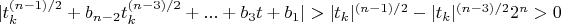 $\lvert t_k^{(n-1)/2}+b_{n-2} t_k^{(n-3)/2}+...+b_3 t+b_1 \rvert>\lvert t_k \rvert^{(n-1)/2}-\lvert t_k \rvert^{(n-3)/2} 2^n>0$