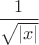 $\dfrac1{\sqrt{|x|}}$