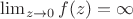 $\lim_{z\rightarrow 0} f(z)=\infty$