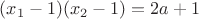 $(x_1-1)(x_2-1)=2a+1$