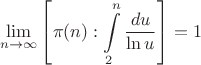 \[
\mathop {\lim }\limits_{n \to \infty } \left[ {\pi (n):\int\limits_2^n {\frac{{du}}
{{\ln u}}} } \right] = 1
\]