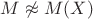 $M\not \approx M(X)$