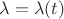 $\lambda = \lambda(t)$