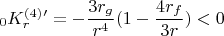 $$_0K_r^{(4)}'= - \frac{3r_g}{r^4}(1-\frac {4r_f}{3r}) <0$$