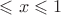 $\leqslant x \leqslant 1 $