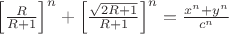 $\left[\frac{R}{R+1}\right]^n+\left[\frac{\sqrt{2R+1}}{R+1}\right]^n=\frac{x^n+y^n}{c^n}$
