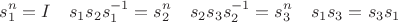 $$s_1^n = I \quad s_1s_2s_1^{-1} = s_2^n \quad s_2s_3s_2^{-1} = s_3^n \quad s_1s_3 = s_3s_1$$