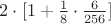 $2\cdot[1+\frac{1}{8}\cdot\frac{6}{256}]$