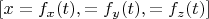 $[x=f_x(t),\:y=f_y(t),\:z=f_z(t)]$