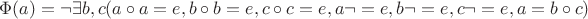 $\Phi(a) =   \neg \exists b,c (a \circ a = e,b \circ b = e,c \circ c = e,a \neg=e,b \neg=e,c \neg=e,a = b\circ c )$