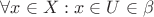 $\forall x \in X : x \in U \in \beta$