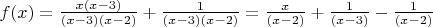 $f(x)=\frac{x(x-3)}{(x-3)(x-2)}+\frac{1}{(x-3)(x-2)}=\frac{x}{(x-2)}+\frac{1}{(x-3)}-\frac{1}{(x-2)}$