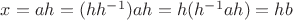 $x = ah = (hh^{-1})ah = h(h^{-1}ah) = hb$