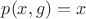 $p(x,g)=x$