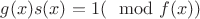 $g(x)s(x)=1(\mod f(x))$