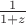 $\frac{1}{1 + z}$