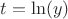 $t=\ln(y)$