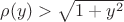 $\rho(y)>\sqrt{1+y^2}$