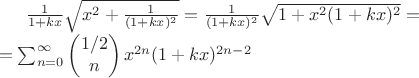 $\frac{1}{1+kx}\sqrt { x^2+ \frac{1}{(1+k x)^2}}=\frac{1}{(1+kx)^2}\sqrt{1+x^2(1+k x)^2}=\\=
\sum_{n=0}^\infty \begin{pmatrix} 1/2 \\ n \end{pmatrix} x^{2n} (1+k x)^{2n-2}$