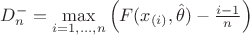 $D_n^- = \max\limits_{i=1,\ldots, n} \left(F(x_{(i)}, \hat{\theta}) - \frac{i-1}{n}\right)$