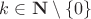 $k\in\mathbf{N}\setminus\{0\}$