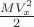 $\frac{M V_x^2} {2}$