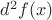 $d^2 f(x)$