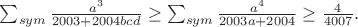 $\sum_{sym}\frac{a^3}{2003+2004bcd}\ge \sum_{sym} \frac{a^4}{2003a+2004}\ge \frac{4}{4007}.$