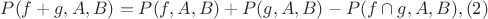 $P(f+g,A,B)=P(f,A,B)+P(g,A,B) - P(f \cap  g,A,B),(2)$