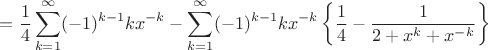 $$=\frac{1}{4}\sum_{k=1}^{\infty}(-1)^{k-1}kx^{-k}-\sum_{k=1}^{\infty} (-1)^{k-1}kx^{-k}\left\lbrace\frac{1}{4}-\frac{1}{2+x^k+x^{-k}}\right\rbrace$$