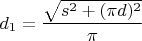 $d_1=\dfrac{\sqrt{s^2+(\pi d)^2}}{\pi}$
